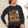 I Don't Need a Costume I'm A Math Teacher Halloween Costume Unisex Long Sleeve T-Shirt, gift for family, gift for coworker