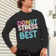 Donut Stress Just Do Your Best Teachers Testing Day For Men Women Girls Kids Unisex Long Sleeve T-Shirt, gift for family, gift for coworker Donut Stress Just Do Your Best Teachers Testing Day For Men Women Girls Kids Unisex Long Sleeve T-Shirt, gift for family, gift for coworker