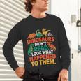 English Teacher Dinosaurs Didn’t Read What Happened To Them Unisex Long Sleeve T-Shirt, gift for family, gift for coworker