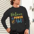 Growth Mindset Teacher Believe In The Power Of Yet Unisex Long Sleeve T-Shirt, gift for family, gift for coworker