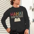 Ha Ha Made You Read Reading Teacher Teaching Unisex Long Sleeve T-Shirt, gift for family, gift for coworker Ha Ha Made You Read Reading Teacher Teaching Unisex Long Sleeve T-Shirt, gift for family, gift for coworker