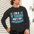 I'm A PE Teacher What's Your Superpower Physical Education Unisex Long Sleeve T-Shirt, gift for family, gift for coworker I'm A PE Teacher What's Your Superpower Physical Education Unisex Long Sleeve T-Shirt, gift for family, gift for coworker
