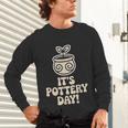 Its Pottery Day Clay Craft Ceramic Hobby Artisan Art Teacher Unisex Long Sleeve T-Shirt, gift for family, gift for coworker Its Pottery Day Clay Craft Ceramic Hobby Artisan Art Teacher Unisex Long Sleeve T-Shirt, gift for family, gift for coworker