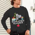Koalafied Teacher Proud School Teacher Koala Cute T-Shirt Unisex Long Sleeve T-Shirt, gift for family, gift for coworker