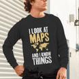 I Look At Maps And i Know Things Teacher Geographer Unisex Long Sleeve T-Shirt, gift for family, gift for coworker I Look At Maps And i Know Things Teacher Geographer Unisex Long Sleeve T-Shirt, gift for family, gift for coworker