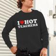I Love Hot Teachers Unisex Long Sleeve T-Shirt, gift for family, gift for coworker I Love Hot Teachers Unisex Long Sleeve T-Shirt, gift for family, gift for coworker