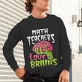 Math Teachers Love Brains Zombie Teacher School Halloween Unisex Long Sleeve T-Shirt, gift for family, gift for coworker Math Teachers Love Brains Zombie Teacher School Halloween Unisex Long Sleeve T-Shirt, gift for family, gift for coworker
