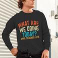PE Teacher Life What Are We Doing Today Men Women Unisex Long Sleeve T-Shirt, gift for family, gift for coworker