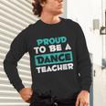 Proud Dance Instructor Choreographer Dance Teacher Unisex Long Sleeve T-Shirt, gift for family, gift for coworker