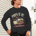Prove It Reading Teacher Text Evidence Book Lover Student Unisex Long Sleeve T-Shirt, gift for family, gift for coworker Prove It Reading Teacher Text Evidence Book Lover Student Unisex Long Sleeve T-Shirt, gift for family, gift for coworker