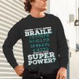 I Read Braille Tell Me Your Superpower Braille Teacher For Men Women Unisex Long Sleeve T-Shirt, gift for family, gift for coworker I Read Braille Tell Me Your Superpower Braille Teacher For Men Women Unisex Long Sleeve T-Shirt, gift for family, gift for coworker