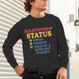 Relationship Status Single Married Hot Teacher Unisex Long Sleeve T-Shirt, gift for family, gift for coworker