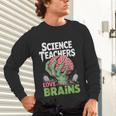 Science Teachers Love Brains Shirt Men Women Halloween Unisex Long Sleeve T-Shirt, gift for family, gift for coworker Science Teachers Love Brains Shirt Men Women Halloween Unisex Long Sleeve T-Shirt, gift for family, gift for coworker