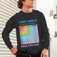 I Got Skills They'Re Multiplying Math Teacher Students Unisex Long Sleeve T-Shirt, gift for family, gift for coworker