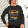 Super Teacher By Day Super Tired By Night Teacher For Men Women Unisex Long Sleeve T-Shirt, gift for family, gift for coworker