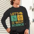 Lets Tacos Bout Science Teacher Chemistry Physics Unisex Long Sleeve T-Shirt, gift for family, gift for coworker Lets Tacos Bout Science Teacher Chemistry Physics Unisex Long Sleeve T-Shirt, gift for family, gift for coworker