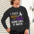 I Teach Hocus Pocus Some Call It Math Teacher Unisex Long Sleeve T-Shirt, gift for family, gift for coworker I Teach Hocus Pocus Some Call It Math Teacher Unisex Long Sleeve T-Shirt, gift for family, gift for coworker