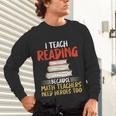 I Teach Reading Because Math Teachers Need Heroes Too Men Women Unisex Long Sleeve T-Shirt, gift for family, gift for coworker I Teach Reading Because Math Teachers Need Heroes Too Men Women Unisex Long Sleeve T-Shirt, gift for family, gift for coworker