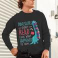 Teacher Dinosaurs Didnt Read Look What Happened Book Reading Unisex Long Sleeve T-Shirt, gift for family, gift for coworker