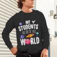 Teacher Tee My Students Are Out Of This World Space Unisex Long Sleeve T-Shirt, gift for family, gift for coworker