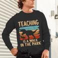 Teaching Is a Walk In Park Dinosaur Teacher Unisex Long Sleeve T-Shirt, gift for family, gift for coworker Teaching Is a Walk In Park Dinosaur Teacher Unisex Long Sleeve T-Shirt, gift for family, gift for coworker