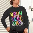 Testing Day Bruh It’s Test Day You Got This Teacher Student Unisex Long Sleeve T-Shirt, gift for family, gift for coworker Testing Day Bruh It’s Test Day You Got This Teacher Student Unisex Long Sleeve T-Shirt, gift for family, gift for coworker