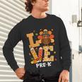 Thanksgiving Love Pre-K Teacher Turkey Autumn Fall For Men Women Girls Kids Unisex Long Sleeve T-Shirt, gift for family, gift for coworker
