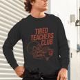 Tired Teachers Club Unisex Long Sleeve T-Shirt, gift for family, gift for coworker Tired Teachers Club Unisex Long Sleeve T-Shirt, gift for family, gift for coworker