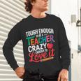 Tough Enough To Be A Teacher Crazy Enough To Love It Unisex Long Sleeve T-Shirt, gift for family, gift for coworker