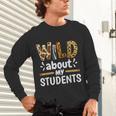 Wild About My Students School Teachers And Students Unisex Long Sleeve T-Shirt, gift for family, gift for coworker