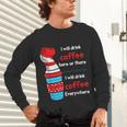 I Will Drink Coffee Here Or There Teacher Teaching Unisex Long Sleeve T-Shirt, gift for family, gift for coworker I Will Drink Coffee Here Or There Teacher Teaching Unisex Long Sleeve T-Shirt, gift for family, gift for coworker