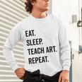Eat Sleep Teach Art Repeat Teaching Art Teacher Unisex Long Sleeve T-Shirt, gift for family, gift for coworker