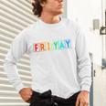Happy Fri Yay Teacher Friday Unisex Long Sleeve T-Shirt, gift for family, gift for coworker Happy Fri Yay Teacher Friday Unisex Long Sleeve T-Shirt, gift for family, gift for coworker