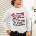 I Will Drink Coffee Here Or There Funny Teacher Teaching Men Women Girls Kids Unisex Long Sleeve T-Shirt, gift for family, gift for coworker