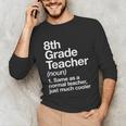 8th Grade Teacher Definition Back To School First Day Unisex Long Sleeve T-Shirt, funny gift 8th Grade Teacher Definition Back To School First Day Unisex Long Sleeve T-Shirt, funny gift