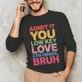 Admit It You Low Key Love 6th Grade Bruh Teacher Squad Life Unisex Long Sleeve T-Shirt, funny gift Admit It You Low Key Love 6th Grade Bruh Teacher Squad Life Unisex Long Sleeve T-Shirt, funny gift