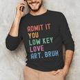 Admit It You Low Key Love Art Bruh Artist Art Teacher Unisex Long Sleeve T-Shirt, funny gift Admit It You Low Key Love Art Bruh Artist Art Teacher Unisex Long Sleeve T-Shirt, funny gift