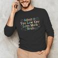 Admit It You Low Key Love Math Bruh Meme Math Teacher Unisex Long Sleeve T-Shirt, funny gift