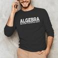 Algebra Quote For Math Lover Teacher Love Algebra Men Women Kids Unisex Long Sleeve T-Shirt, funny gift Algebra Quote For Math Lover Teacher Love Algebra Men Women Kids Unisex Long Sleeve T-Shirt, funny gift