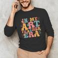 In My Art Teacher Era Artists First Day Of School Women Unisex Long Sleeve T-Shirt, funny gift In My Art Teacher Era Artists First Day Of School Women Unisex Long Sleeve T-Shirt, funny gift