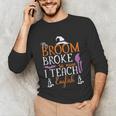 My Broom Broke So Now I Teach English English Teacher Witch Unisex Long Sleeve T-Shirt, funny gift My Broom Broke So Now I Teach English English Teacher Witch Unisex Long Sleeve T-Shirt, funny gift