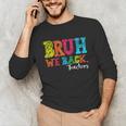 Bruh We Back Teacher First Day Of School Back To School Unisex Long Sleeve T-Shirt, funny gift Bruh We Back Teacher First Day Of School Back To School Unisex Long Sleeve T-Shirt, funny gift