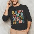 Bruh It's A Good Day To Make Music Musician Music Teacher Unisex Long Sleeve T-Shirt, funny gift