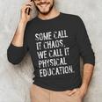 Some Call It Chaos We Call It Physical Education Teacher Unisex Long Sleeve T-Shirt, funny gift