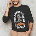 You Cannot Scare Me Im A Teacher 6th Grade Halloween Teacher For Men Women Kids Unisex Long Sleeve T-Shirt, funny gift
