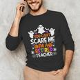 You Can't Scare Me I'm A Retired Teacher Shirt Halloween Unisex Long Sleeve T-Shirt, funny gift You Can't Scare Me I'm A Retired Teacher Shirt Halloween Unisex Long Sleeve T-Shirt, funny gift