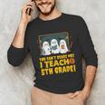 You Can't Scare Me I Teach 5th Grade Teacher Halloween Unisex Long Sleeve T-Shirt, funny gift