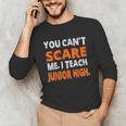 You Can't Scare Me I Teach Junior High Teacher Shirt For Men Women Unisex Long Sleeve T-Shirt, funny gift You Can't Scare Me I Teach Junior High Teacher Shirt For Men Women Unisex Long Sleeve T-Shirt, funny gift