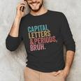 Capital Letters And Periods Bruh Teacher Unisex Long Sleeve T-Shirt, funny gift Capital Letters And Periods Bruh Teacher Unisex Long Sleeve T-Shirt, funny gift