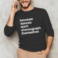 Choreographer Dance Teacher Cool Unique Shirt For Men Women Unisex Long Sleeve T-Shirt, funny gift